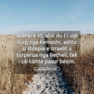 Picture 05 - Jeremia 48:13 ALB - Atëherë Moabit do t’i vijë turp nga Kemoshi, - Bible Verse Picture