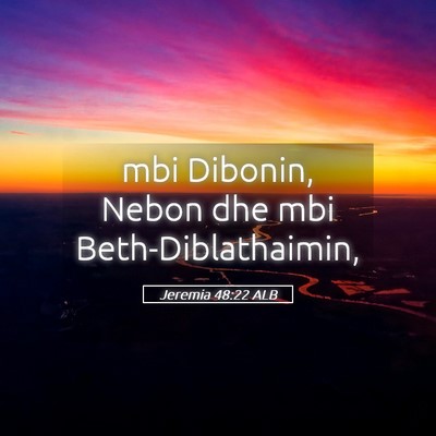 Picture 05 - Jeremia 48:22 ALB - mbi Dibonin, Nebon dhe mbi - Bible Verse Picture