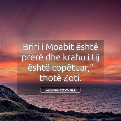 Picture 05 - Jeremia 48:25 ALB - Briri i Moabit është prerë dhe krahu i tij - Bible Verse Picture