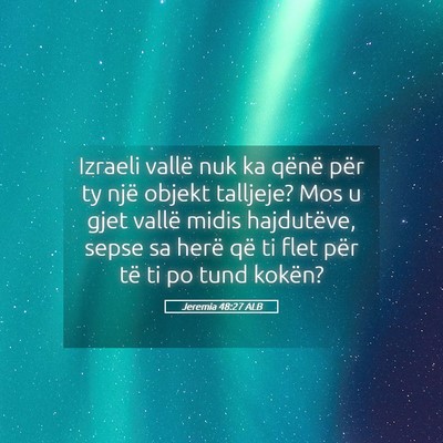 Picture 05 - Jeremia 48:27 ALB - Izraeli vallë nuk ka qënë për ty një objekt - Bible Verse Picture