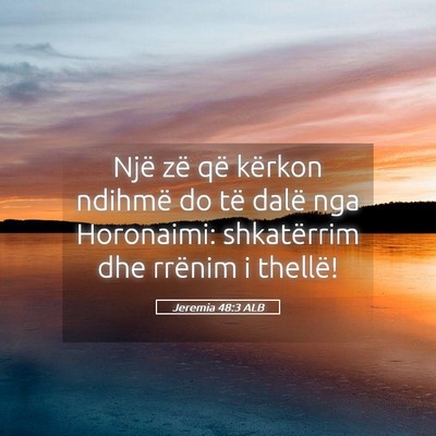 Picture 05 - Jeremia 48:3 ALB - Një zë që kërkon ndihmë do të dalë nga - Bible Verse Picture