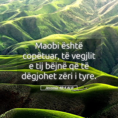 Picture 05 - Jeremia 48:4 ALB - Maobi është copëtuar, të vegjlit e tij - Bible Verse Picture