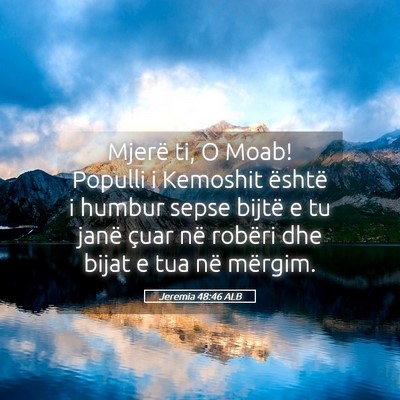 Picture 05 - Jeremia 48:46 ALB - Mjerë ti, O Moab! Populli i Kemoshit është i - Bible Verse Picture