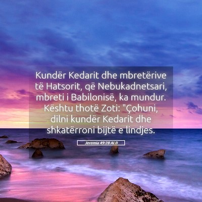 Picture 05 - Jeremia 49:28 ALB - Kundër Kedarit dhe mbretërive të Hatsorit, që - Bible Verse Picture