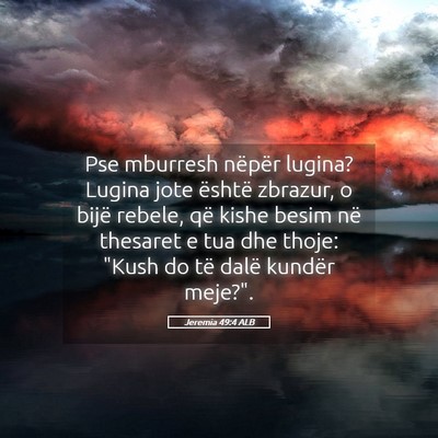 Picture 05 - Jeremia 49:4 ALB - Pse mburresh nëpër lugina? Lugina jote është - Bible Verse Picture