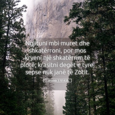 Picture 05 - Jeremia 5:10 ALB - Ngjituni mbi muret dhe shkatërroni, por mos - Bible Verse Picture