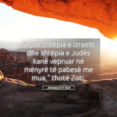 Picture 05 - Jeremia 5:11 ALB - Sepse shtëpia e Izraelit dhe shtëpia e Judës - Bible Verse Picture