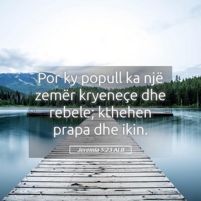 Picture 05 - Jeremia 5:23 ALB - Por ky popull ka një zemër kryeneçe dhe - Bible Verse Picture