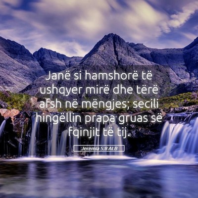 Picture 05 - Jeremia 5:8 ALB - Janë si hamshorë të ushqyer mirë dhe tërë - Bible Verse Picture
