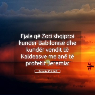 Picture 05 - Jeremia 50:1 ALB - Fjala që Zoti shqiptoi kundër Babilonisë dhe - Bible Verse Picture