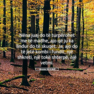 Picture 05 - Jeremia 50:12 ALB - Nëna juaj do të turpërohet me të madhe, ajo - Bible Verse Picture