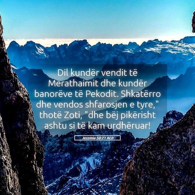 Picture 05 - Jeremia 50:21 ALB - Dil kundër vendit të Merathaimit dhe kundër - Bible Verse Picture