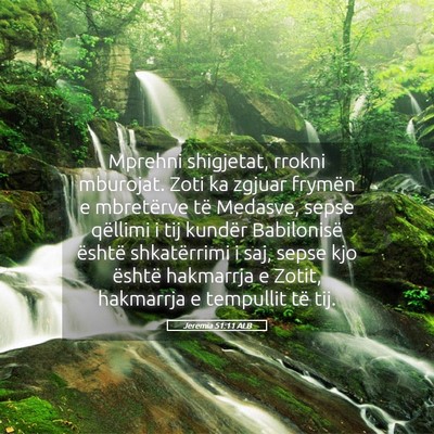 Picture 05 - Jeremia 51:11 ALB - Mprehni shigjetat, rrokni mburojat. Zoti ka - Bible Verse Picture