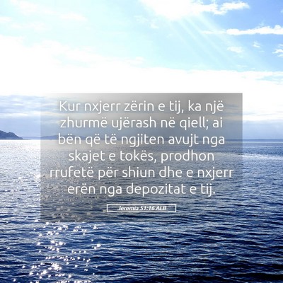 Picture 05 - Jeremia 51:16 ALB - Kur nxjerr zërin e tij, ka një zhurmë ujërash - Bible Verse Picture