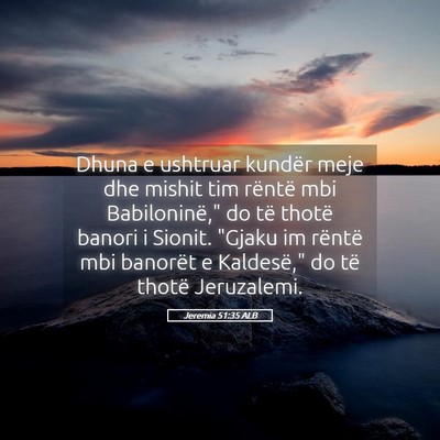 Picture 05 - Jeremia 51:35 ALB - Dhuna e ushtruar kundër meje dhe mishit tim - Bible Verse Picture