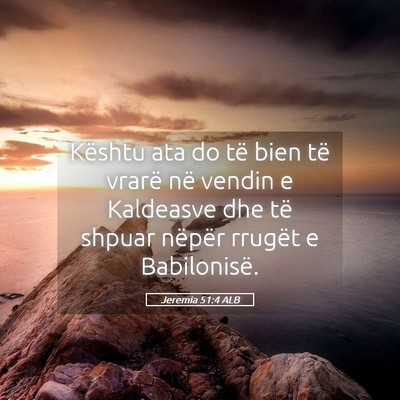 Picture 05 - Jeremia 51:4 ALB - Kështu ata do të bien të vrarë në vendin e - Bible Verse Picture