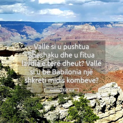 Picture 05 - Jeremia 51:41 ALB - Vallë si u pushtua Sheshaku dhe u fitua lavdia e - Bible Verse Picture