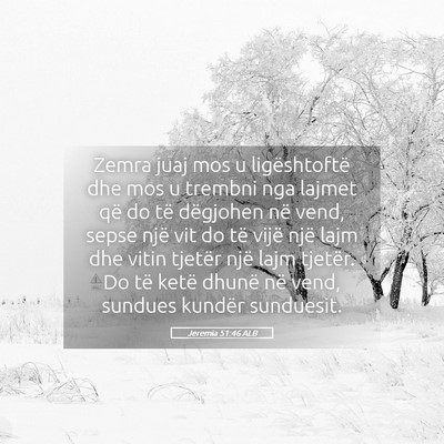 Picture 05 - Jeremia 51:46 ALB - Zemra juaj mos u ligështoftë dhe mos u trembni - Bible Verse Picture