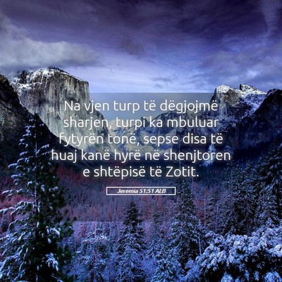 Picture 05 - Jeremia 51:51 ALB - Na vjen turp të dëgjojmë sharjen, turpi ka - Bible Verse Picture