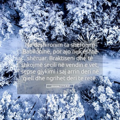 Picture 05 - Jeremia 51:9 ALB - Ne dëshironim ta shëronim Babiloninë, por ajo - Bible Verse Picture
