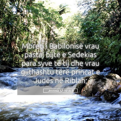 Picture 05 - Jeremia 52:10 ALB - Mbreti i Babilonisë vrau pastaj bijtë e - Bible Verse Picture