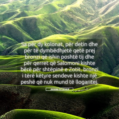 Picture 05 - Jeremia 52:20 ALB - Sa për dy kolonat, për detin dhe për të - Bible Verse Picture