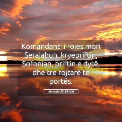 Picture 05 - Jeremia 52:24 ALB - Komandanti i rojes mori Serajahun, kryepriftin, - Bible Verse Picture