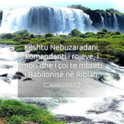 Picture 05 - Jeremia 52:26 ALB - Kështu Nebuzaradani, komandanti i rojeve, i mori - Bible Verse Picture