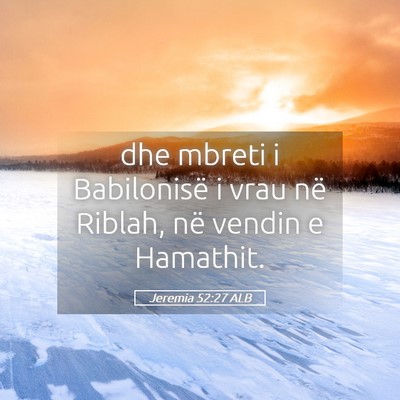 Picture 05 - Jeremia 52:27 ALB - dhe mbreti i Babilonisë i vrau në Riblah, në - Bible Verse Picture