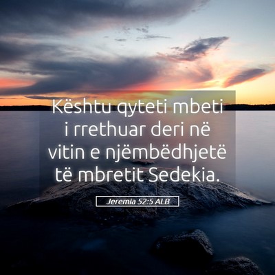 Picture 05 - Jeremia 52:5 ALB - Kështu qyteti mbeti i rrethuar deri në vitin e - Bible Verse Picture