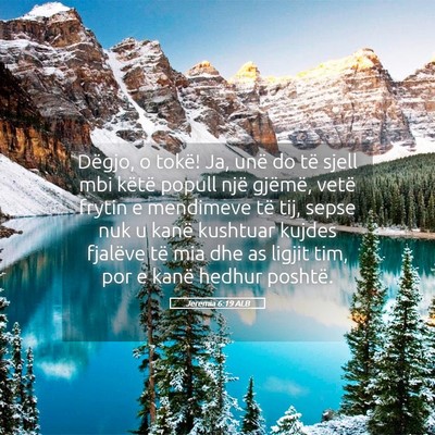 Picture 05 - Jeremia 6:19 ALB - Dëgjo, o tokë! Ja, unë do të sjell mbi këtë - Bible Verse Picture