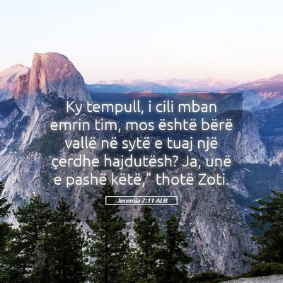 Picture 05 - Jeremia 7:11 ALB - Ky tempull, i cili mban emrin tim, mos është - Bible Verse Picture