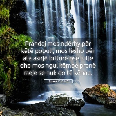 Picture 05 - Jeremia 7:16 ALB - Prandaj mos ndërhy për këtë popull, mos - Bible Verse Picture