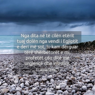 Picture 05 - Jeremia 7:25 ALB - Nga dita në të cilën etërit tuaj dolën nga - Bible Verse Picture