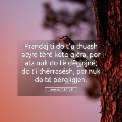 Picture 05 - Jeremia 7:27 ALB - Prandaj ti do t’u thuash atyre tërë këto - Bible Verse Picture