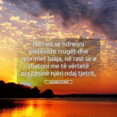 Picture 05 - Jeremia 7:5 ALB - Në rast se ndreqni plotësisht rrugët dhe - Bible Verse Picture