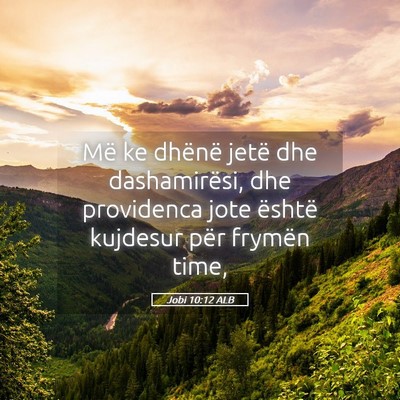 Picture 05 - Jobi 10:12 ALB - Më ke dhënë jetë dhe dashamirësi, dhe - Bible Verse Picture