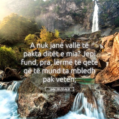 Picture 05 - Jobi 10:20 ALB - A nuk janë vallë të pakta ditët e mia? Jepi - Bible Verse Picture