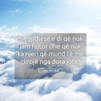 Picture 05 - Jobi 10:7 ALB - megjithëse e di që nuk jam fajtor dhe që nuk - Bible Verse Picture