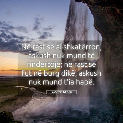 Picture 05 - Jobi 12:14 ALB - Në rast se ai shkatërron, askush nuk mund të - Bible Verse Picture
