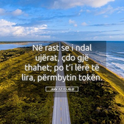 Picture 05 - Jobi 12:15 ALB - Në rast se i ndal ujërat, çdo gjë thahet; po - Bible Verse Picture