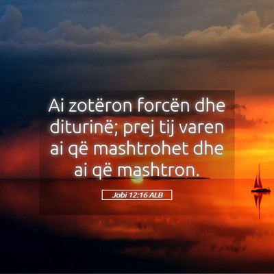 Picture 05 - Jobi 12:16 ALB - Ai zotëron forcën dhe diturinë; prej tij varen - Bible Verse Picture