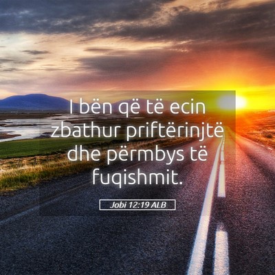 Picture 05 - Jobi 12:19 ALB - I bën që të ecin zbathur priftërinjtë dhe - Bible Verse Picture