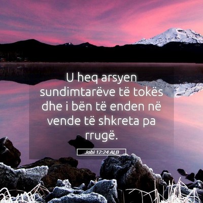 Picture 05 - Jobi 12:24 ALB - U heq arsyen sundimtarëve të tokës dhe i bën - Bible Verse Picture