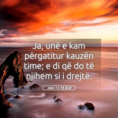 Picture 05 - Jobi 13:18 ALB - Ja, unë e kam përgatitur kauzën time; e di që - Bible Verse Picture