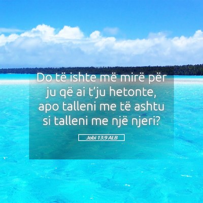 Picture 05 - Jobi 13:9 ALB - Do të ishte më mirë për ju që ai t’ju - Bible Verse Picture