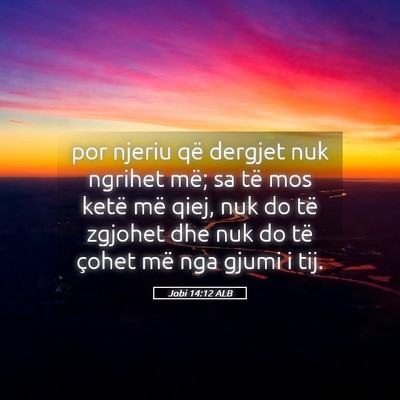 Picture 05 - Jobi 14:12 ALB - por njeriu që dergjet nuk ngrihet më; sa të - Bible Verse Picture