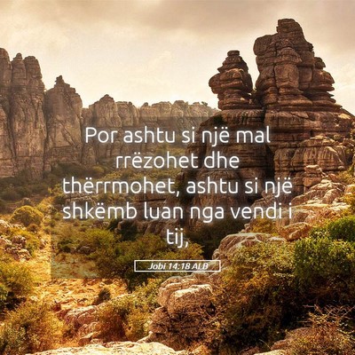 Picture 05 - Jobi 14:18 ALB - Por ashtu si një mal rrëzohet dhe thërrmohet, - Bible Verse Picture