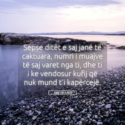 Picture 05 - Jobi 14:5 ALB - Sepse ditët e saj janë të caktuara, numri i - Bible Verse Picture