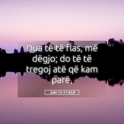 Picture 05 - Jobi 15:17 ALB - Dua të të flas, më dëgjo; do të të tregoj - Bible Verse Picture